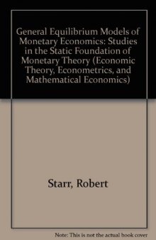 General Equilibrium Models of Monetary Economies. Studies in the Static Foundations of Monetary Theory