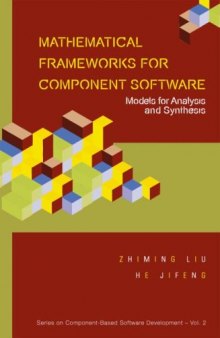 Mathematical Frameworks for Component Software: Models for Analysis and Synthesis (Series on Component-Based Software Development) (Series on Component-Based Software Development)