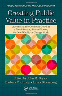 Creating Public Value in Practice: Advancing the Common Good in a Multi-Sector, Shared-Power, No-One-Wholly-in-Charge World