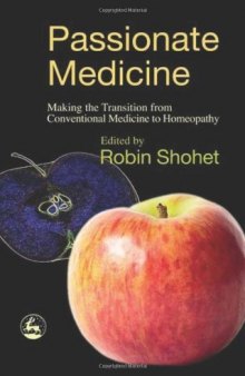 Passionate Medicine: Making The Transition From Conventional Medicine To Homeopathy