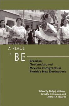 A Place to Be: Brazilian, Guatemalan, and Mexican Immigrants in Florida's New Destinations