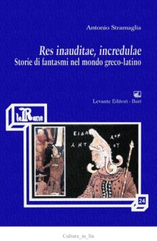 Res inauditae, incredulae. Storie di fantasmi nel mondo greco-latino