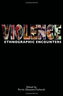 Violence: Ethnographic Encounters (Encounters Experience and Anthropological Knowledge)
