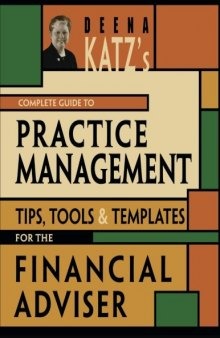 Deena Katz's complete guide to practice management : tips, tools, and templates for the financial adviser