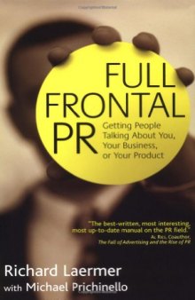 Full Frontal PR: Getting People Talking About You, Your Business, or Your Product