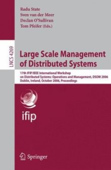 Large Scale Management of Distributed Systems: 17th IFIP/IEEE International Workshop on Distributed Systems: Operations and Management, DSOM 2006, Dublin, Ireland, October 23-25, 2006. Proceedings