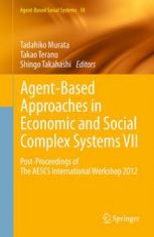 Agent-Based Approaches in Economic and Social Complex Systems VII: Post-Proceedings of The AESCS International Workshop 2012