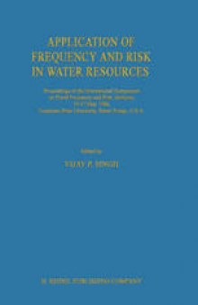 Application of Frequency and Risk in Water Resources: Proceedings of the International Symposium on Flood Frequency and Risk Analyses, 14–17 May 1986, Louisiana State University, Baton Rouge, U.S.A