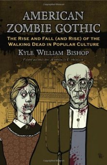 American Zombie Gothic: The Rise and Fall and Rise of the Walking Dead in Popular Culture 