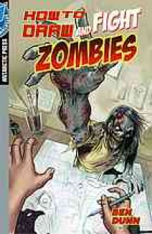 How to draw & fight zombies, or, "The man who would be thing". [Vol.] 1