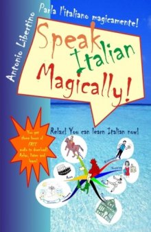 Parla l'italiano magicamente! Speak Italian Magically! Relax! You Can Learn Italian Now! (Italian Edition)