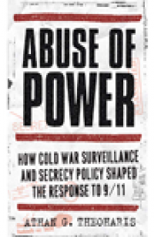 Abuse of Power. How Cold War Surveillance and Secrecy Policy Shaped the Response to 9/11
