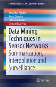 Data Mining Techniques in Sensor Networks: Summarization, Interpolation and Surveillance