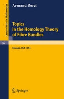Topics in the Homology Theory of Fibre Bundles: Lectures given at the University of Chicago, 1954 Notes by Edward Halpern