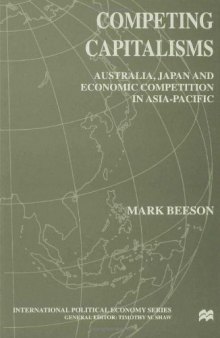 Competing Capitalisms. Beeson 1999 Competing Capitalisms: Australia, Japan and Economic Competition in Asia-Pacific  
