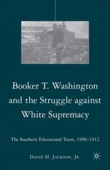 Booker T. Washington and the Struggle against White Supremacy: The Southern Educational Tours, 1908-1912