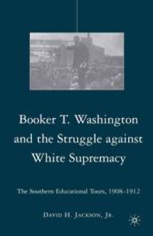 Booker T. Washington and the Struggle against White Supremacy: The Southern Educational Tours, 1908–1912