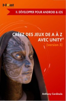 Créez des jeux de A à Z avec Unity : Il. Développer pour Android  &  iOS