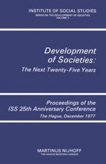 Development of Societies: The Next Twenty-Five Years: Proceedings of the ISS 25th Anniversary Conference The Hague, December 1977