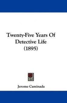 Twenty-Five Years Of Detective Life (1895)  
