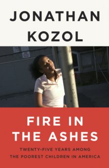 Fire in the Ashes: Twenty-Five Years Among the Poorest Children in America