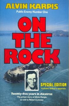 On the Rock 2008: Twenty-Five Years in Alcatraz : the Prison Story of Alvin Karpis as told to robert Livesey