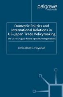 Domestic Politics and International Relations in US-Japan Trade Policymaking: The GATT Uruguay Round Agriculture Negotiations