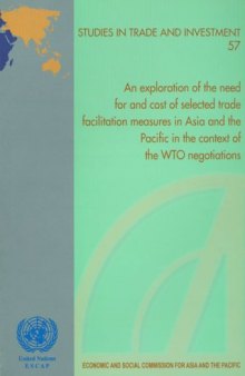 Exploration of the Need for and Cost of Selected Trade Facilitation Measures in Asia and the Pacific in the Context of the WTO Negotiations, An (Studies in Trade and Investment)