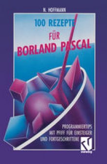 100 Rezepte für Borland Pascal: Programmiertips mit Pfiff für Einsteiger und Fortgeschrittene
