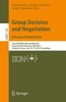 Group Decision and Negotiation. A Process-Oriented View: Joint INFORMS-GDN and EWG-DSS International Conference, GDN 2014, Toulouse, France, June 10-13, 2014. Proceedings