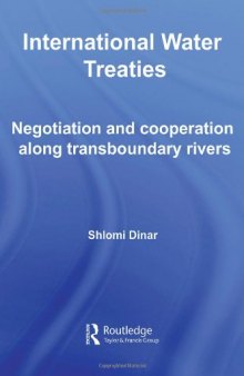 International Water Treaties: Negotiation and Cooperation Along Transboundary Rivers (Routledge Studies in the Modern World Economy)