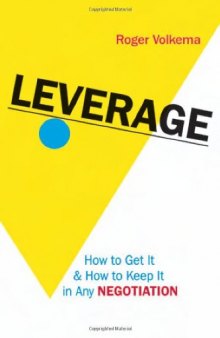 Leverage: How to Get It and How to Keep It in Any Negotiation