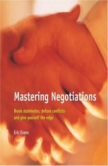 Mastering Negotiations: Break Stalemates, Defuse Conflicts and Give Yourself the Edge 