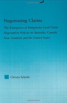 Negotiating Claims: The Emergence of Indigenous Land Claim Negotiation Policies in Australia, Canada, New Zealand, and the United States (Indigenous Peoples and Politics)