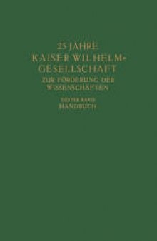 25 Jahre Kaiser Wilhelm=Gesellschaft zur Förderung der Wissenschaften: Erster Band: Handbuch