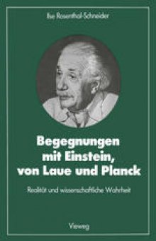 Begegnungen mit Einstein, von Laue und Planck: Realität und wissenschaftliche Wahrheit