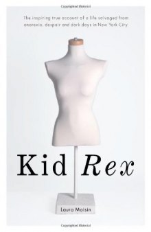 Kid Rex: The Inspiring True Account of a Life Salvaged from Despair, Anorexia and Dark Days in New York City