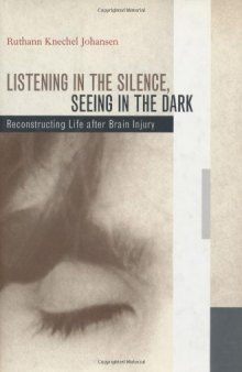 Listening in the Silence, Seeing in the Dark: Reconstructing Life after Brain Injury