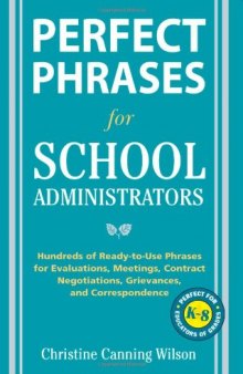 Perfect Phrases for School Administrators: Hundreds of Ready-to-Use Phrases for Evaluations, Meetings, Contract Negotiations, Grievances and Co (Perfect Phrases Series)