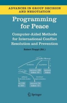 Programming for Peace : Computer-Aided Methods for International Conflict Resolution and Prevention (Advances in Group Decision and Negotiation)