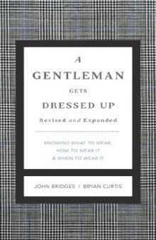 A Gentleman Gets Dressed Up: What to Wear, When to Wear It, How to Wear It