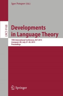 Developments in Language Theory: 19th International Conference, DLT 2015, Liverpool, UK, July 27-30, 2015, Proceedings.