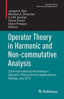 Operator Theory in Harmonic and Non-commutative Analysis: 23rd International Workshop in Operator Theory and its Applications, Sydney, July 2012