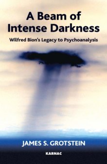 A beam of intense darkness : Wilfred Bion's legacy to psychoanalysis