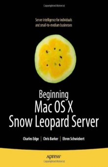 Beginning Mac OS X Snow Leopard Server: From Solo Install to Enterprise Integration