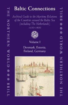 Baltic Connections: Archival Guide to the Maritime Relations of the Countries around the Baltic Sea (including the Netherlands), 1450–1800 (The Northern World)