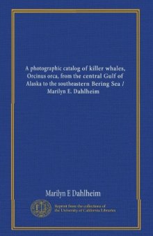 A Photographic Catalog of Killer Whales (Orcinus orca) from the Central Gulf of Alaska to the southeastern Bering Sea 