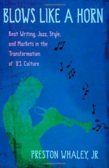 Blows Like a Horn: Beat Writing, Jazz, Style, and Markets in the Transformation of U.S. Culture