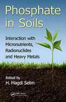 Phosphate in soils : interaction with micronutrients, radionuclides and heavy metals