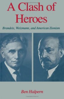 A Clash of Heroes: Brandeis, Weizmann, and American Zionism (Studies in Jewish History)